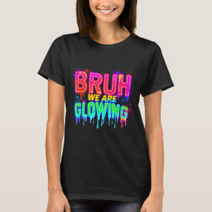 T-shirt Bruh nous brillons dans mon ère lumineuse 