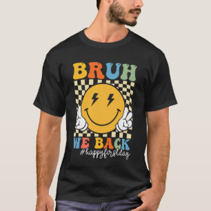 T-shirt Bruh nous sommes de retour heureux premier jour d'