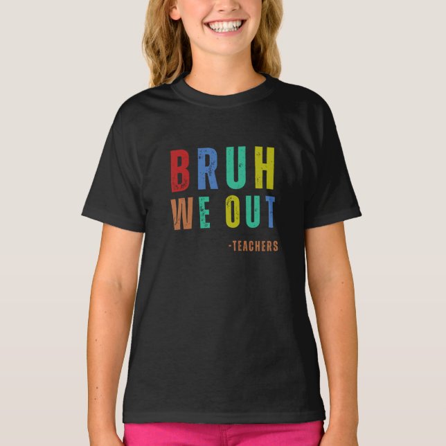 T-shirt Bruh Nous Sortons Enseignants, dernière journée he (Devant)