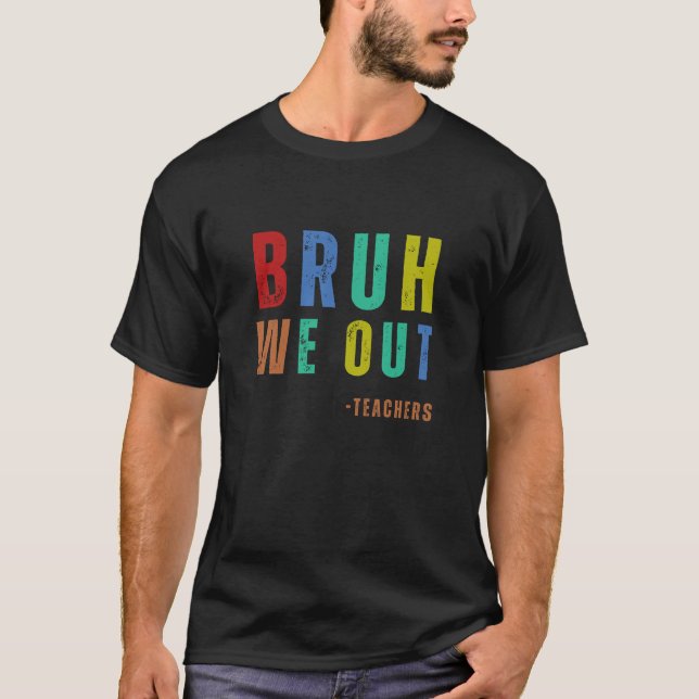 T-shirt Bruh Nous Sortons Enseignants, dernière journée he (Devant)