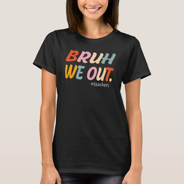 T-shirt Bruh Nous Sortons Enseignants Fin De L'Année Ensei (Devant)