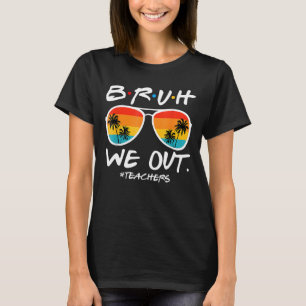 T-shirt Bruh Nous Sortons Enseignants Fin de l'année scola