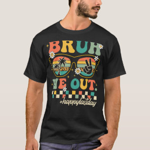 T-shirt Bruh Nous Sortons Heureux Jour Dernier De L'Enseig