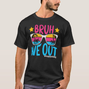 T-shirt Bruh Nous Sortons Heureux Jour Dernier De L'Enseig