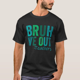 T-shirt Bruh Nous Sortons Les Enseignants Heureux Jour Der