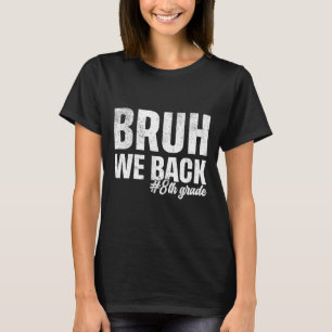T-shirt Bruh On est de retour 8e année Premier jour d'écol