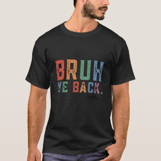 T-shirt Bruh On est de retour Enseignants Premier jour d'é