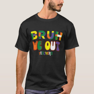 T-shirt Bruh on est dehors profs bon dernier jour d'école 