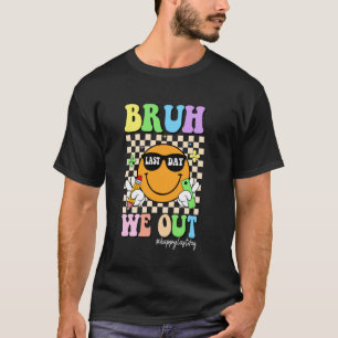 T-shirt Bruh on est dehors profs heureux dernier jour d'éc