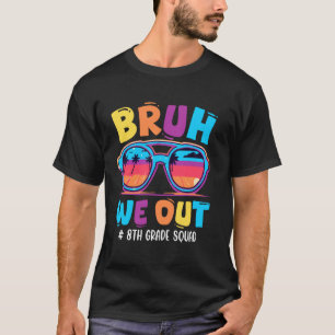 T-shirt Bruh on est en 8e Heureux Dernier Jour D'École Sol