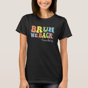 T-shirt Bruh On Rentre Professeurs Classe Éducation Étude 