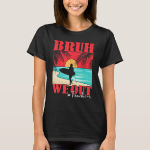 T-shirt Bruh on se casse Prof heureux Dernier jour d'école