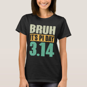 T-shirt Bruh Pi Jour 3.14 Pi Numéro Math Enseignant Funny