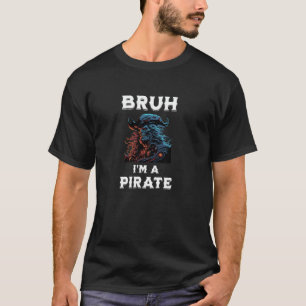 T-shirt Bruh Pirate Gen Z Humour Sarcasm grand bro fête ts