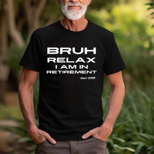 T-shirt Bruh Relax Vous êtes en retraite Drôle cadeau (Créateur téléchargé)