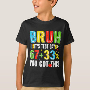 T-shirt Bruh test journée de test tu vas réussir 67 mème p
