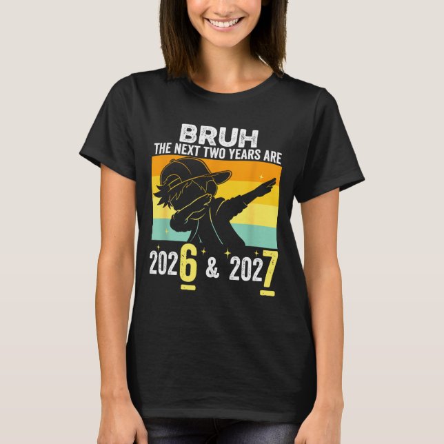 T-shirt Bruh The Next Two Years Are 6 7 Happy New Year 202 (Devant)