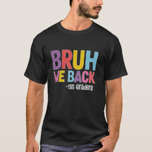 T-shirt Bruh We Back 1st Graders Back To School Enseignant