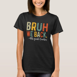 T-shirt Bruh We Back 4th Grade Enseignant First Day Back t