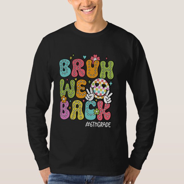 T-shirt Bruh We Back 6th Grade Back to School Hello School (Devant)