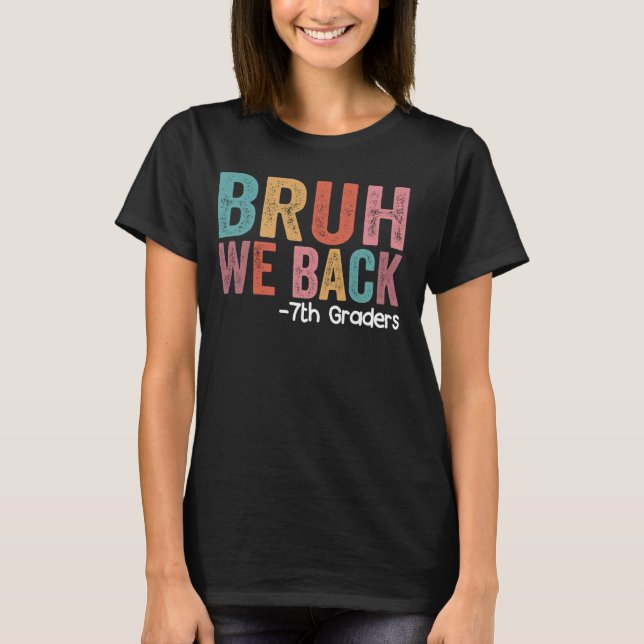 T-shirt Bruh We Back 7th Graders Funny Back School Seve (Devant)
