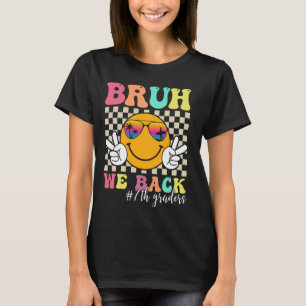 T-shirt Bruh We Back 7th Graders Smile Face 1st Day Sev