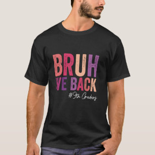 T-shirt Bruh We Back 9th Graders End Of Summer School Stud