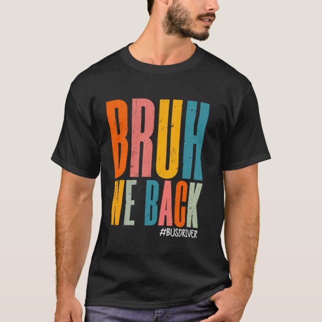 T-shirt Bruh We Back Bus Driver Back To School Happy First (Devant)