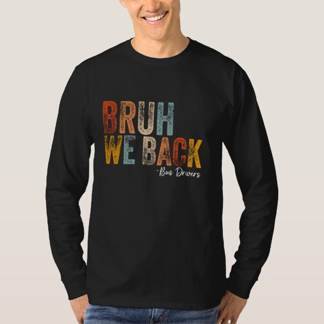 T-shirt Bruh We Back Bus Drivers Back To School First Day (Devant)