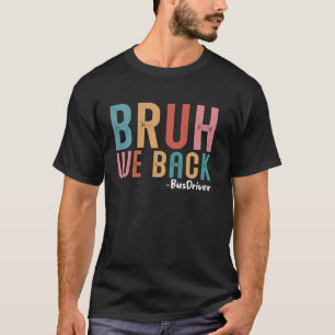 T-shirt Bruh We Back Bus Drivers First Day Back to School