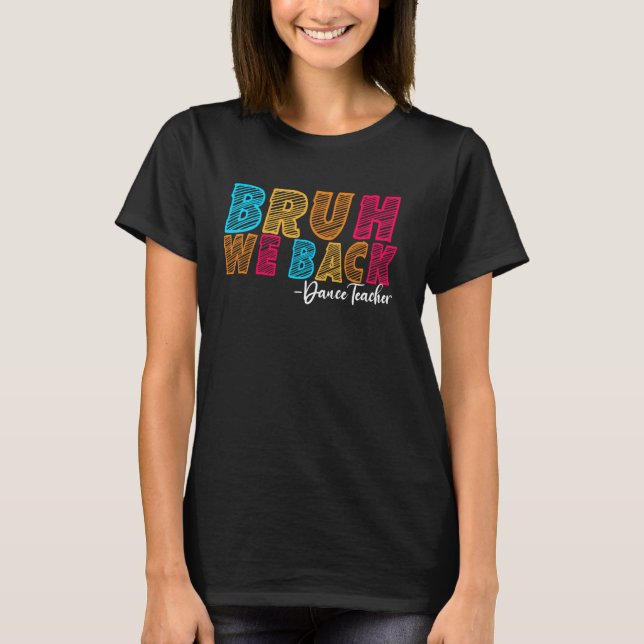 T-shirt Bruh We Back Dance Enseignant Premier jour de l'éc (Devant)