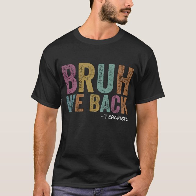 T-shirt Bruh We Back Enseignant Premier Jour De L'École T- (Devant)