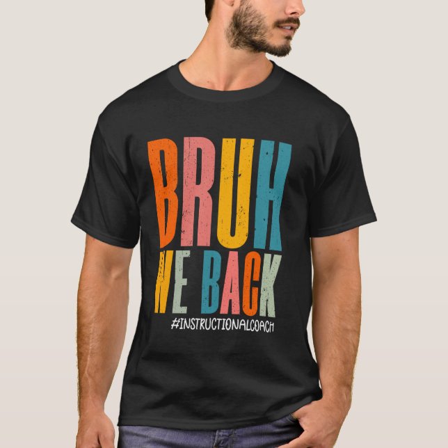 T-shirt Bruh We Back Instructional Coach Happy First Day F (Devant)