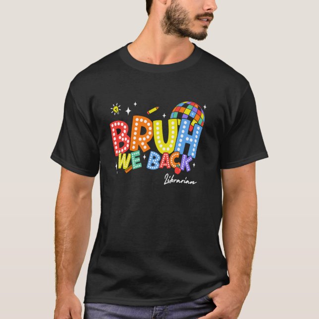 T-shirt Bruh We Back Librarian Back 2 School 2024 (Devant)