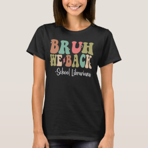 T-shirt Bruh We Back School Libraries Happy First Day Of