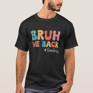 T-shirt Bruh We Back Teachers Drôle Back To School Student