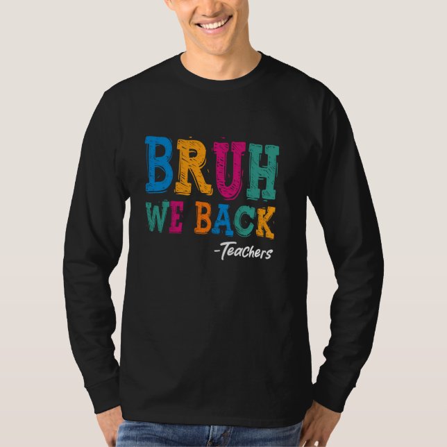 T-shirt Bruh We Back Teachers Shirt - Joyeux Premier Jour  (Devant)