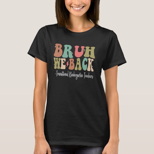 T-shirt Bruh We Back Transition Enseignants de maternelle  (Devant)