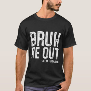 T-shirt Bruh We Out 4th Graders 4th Graduation Grade Cl