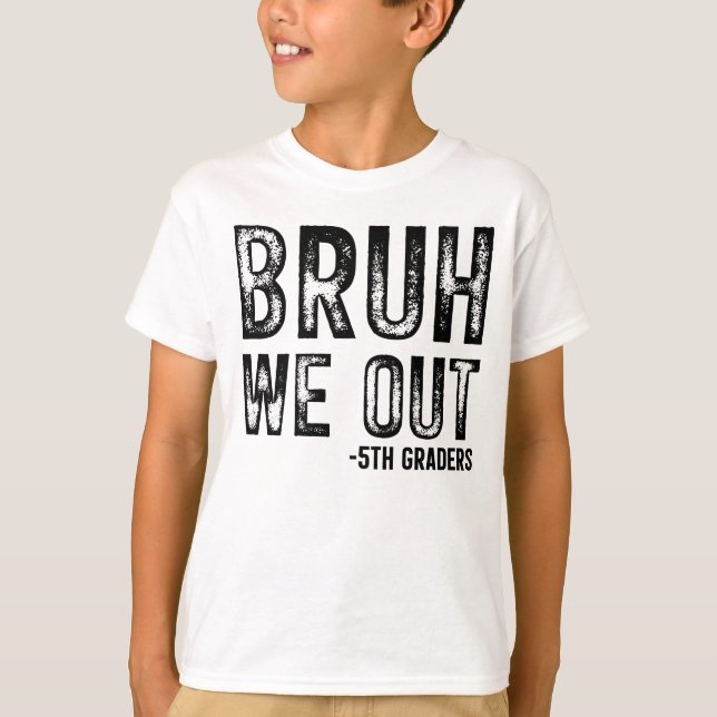 T-shirt Bruh We Out 5th Graders Kids Shirt (Devant)