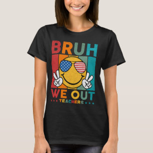 T-shirt Bruh We Out Enseignants Fin De L'Année Scolaire Am