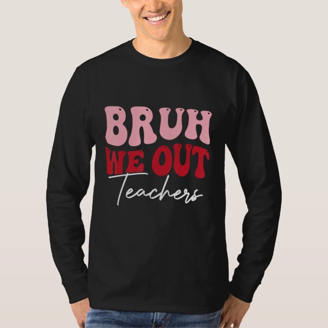 T-shirt Bruh We Out Happy Last Day Of School Teacher  Summ (Devant)