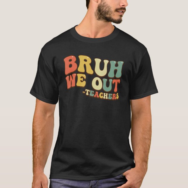 T-shirt Bruh We Out Teachers End Of School Year Teacher Su (Devant)