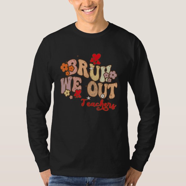 T-shirt Bruh We Out Teachers Groovy End Of School Year Tea (Devant)