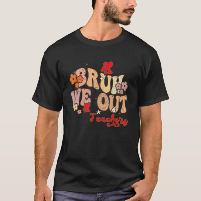 T-shirt Bruh We Out Teachers Groovy End Of School Year Tea (Devant)