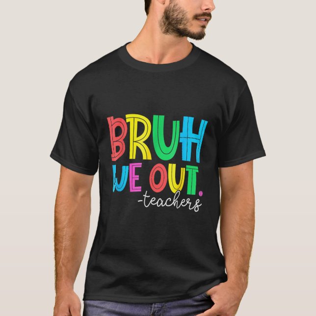 T-shirt Bruh We Out Teachers Student Happy Last Day Of Sch (Devant)
