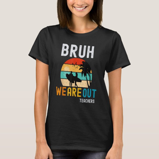 T-shirt Bruh We Out Teachers Summer End Of School Men Wome (Devant)
