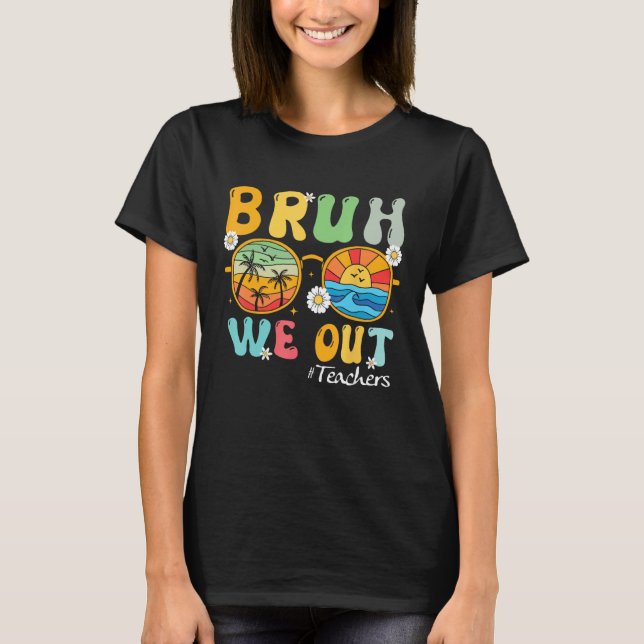 T-shirt Bruh We Out Teachers Summer Last Day Of School (Devant)