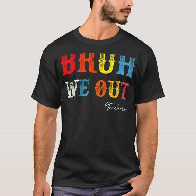 T-shirt Bruh We Out Teachers Summer Last Day Of School Men (Devant)