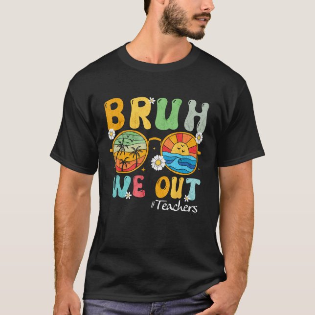 T-shirt Bruh We Out Teachers Summer Last Day Of School Wom (Devant)